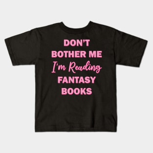 Don't bother me I'm reading fantasy books Kids T-Shirt